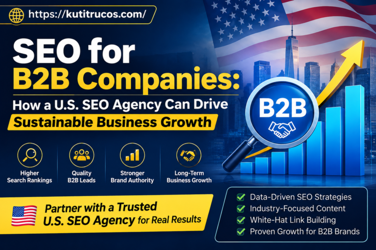 SEO for B2B Companies: How a U.S. SEO Agency Can Drive Sustainable Business Growth