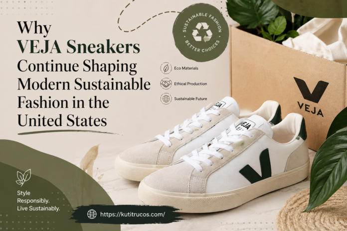 Why VEJA Sneakers Continue Shaping Modern Sustainable Fashion in the United States